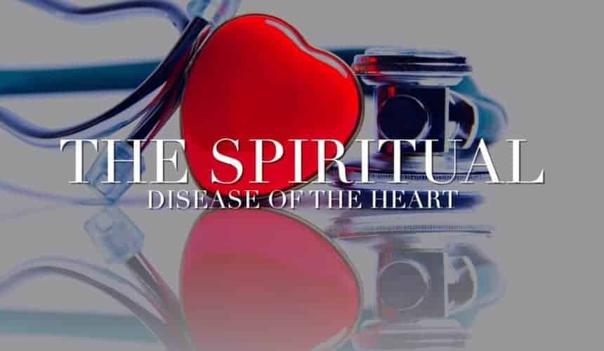 The Spiritual Disease of the Heart.