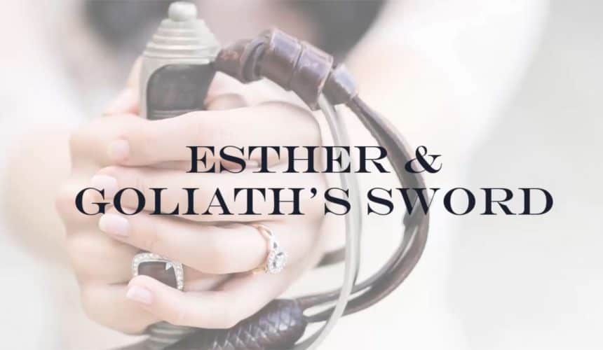 Esther and Goliath’s Sword Esther and Goliath’s Sword