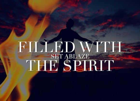 Filled with the Spirit – Set Ablaze Filled with the Spirit – Set Ablaze