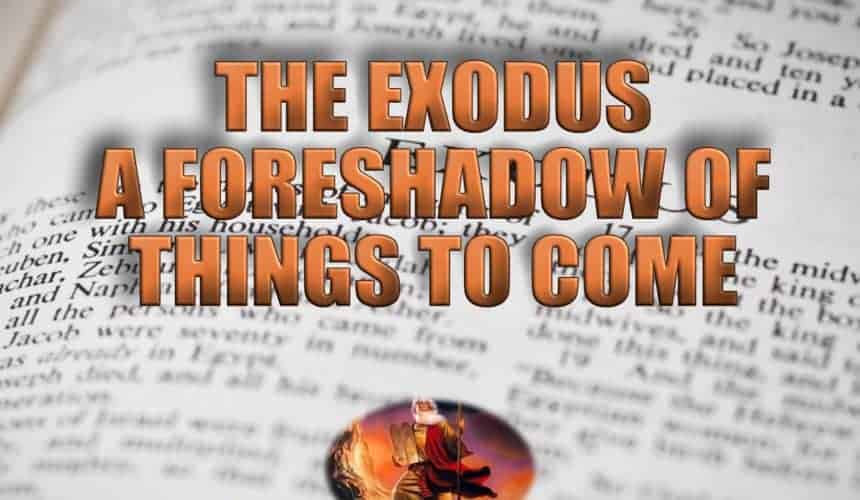 The Exodus – A Foreshadow of things to come – REPOST!