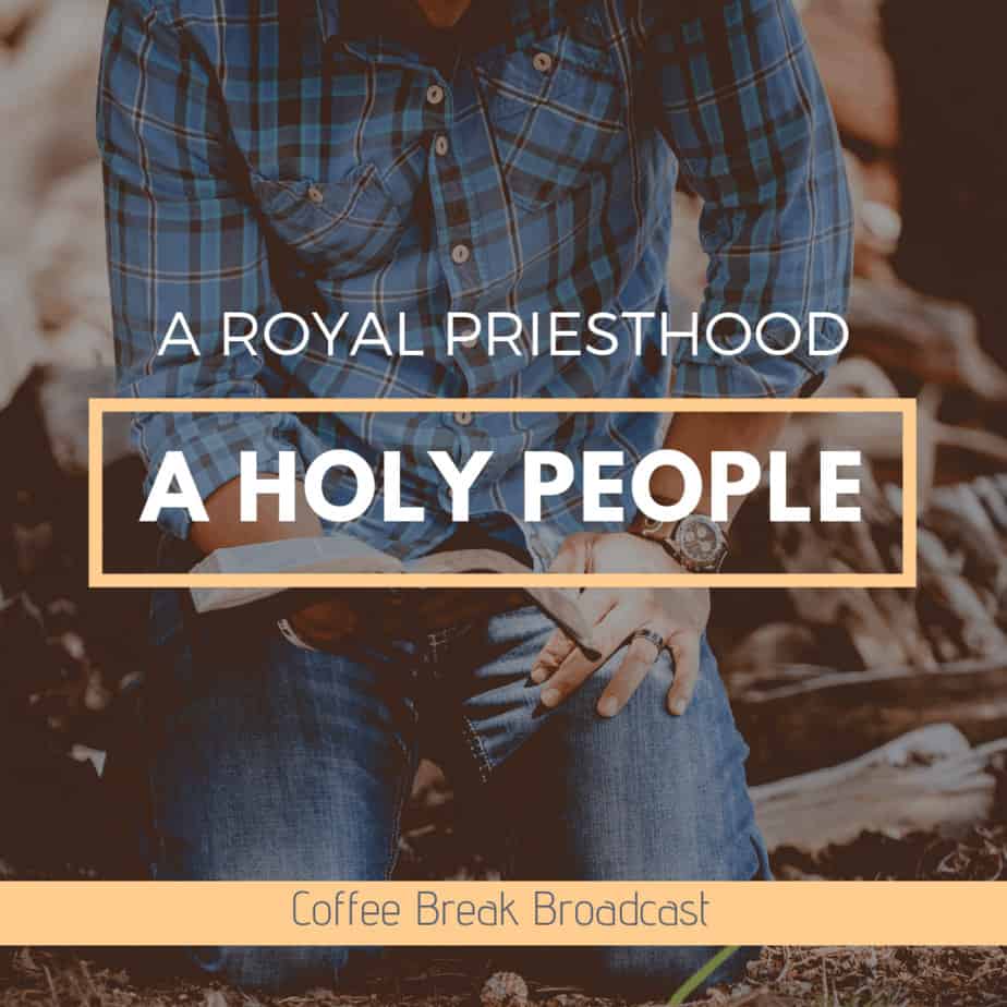 A Royal Priesthood – A Holy People.
