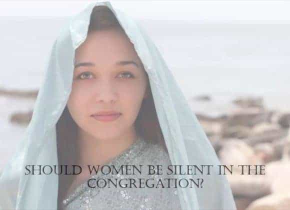 Should Women be Silent in the Congregation – 1 Corinthians 14 Should Women be Silent in the Congregation – 1 Corinthians 14