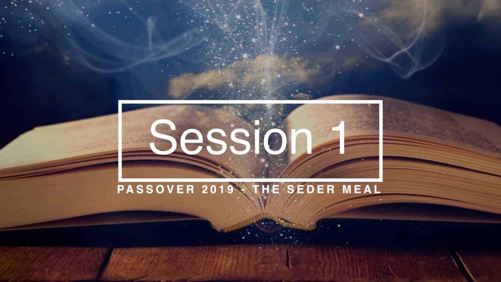 SESSION 1 PASSOVER 2019