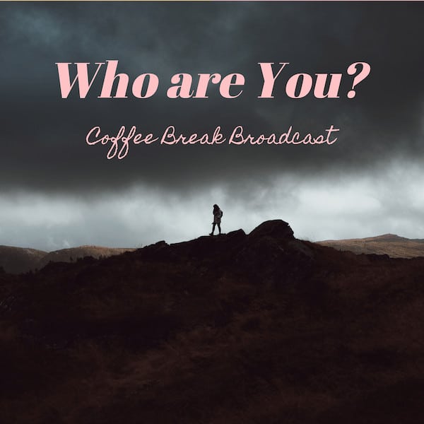Who Are You ? – Coffee Break