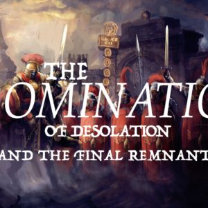 The Abomination of Desolation and The Final Remnant