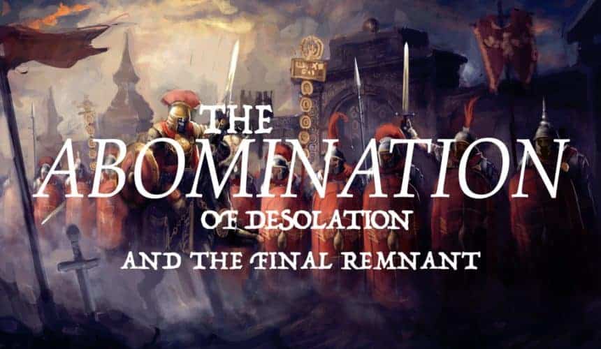 The Abomination of Desolation and The Final Remnant