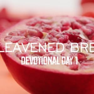 Unleavened Bread – Devotional Day 1