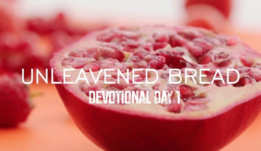 Unleavened Bread – Devotional Day 1