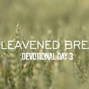 Unleavened Bread – Devotional Day 3