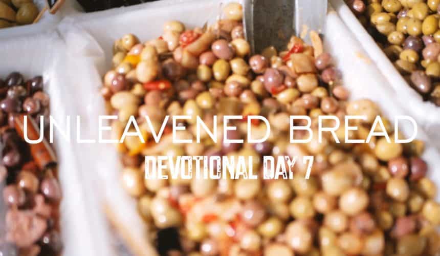 Unleavened Bread – Devotional Day 7