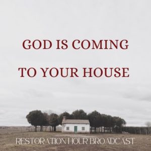 God is coming to your House