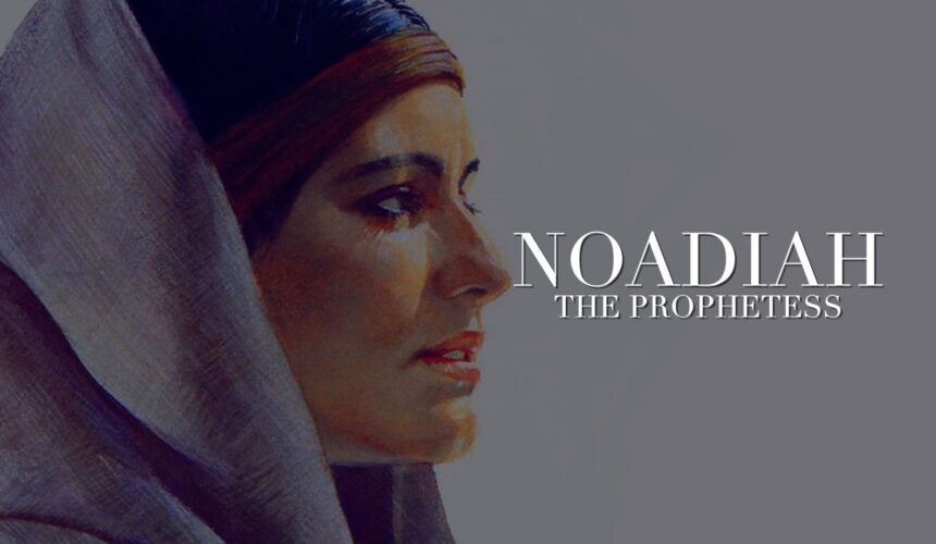 Noadiah – The Prophetess